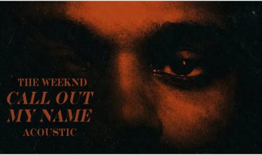 The Weeknd – Call Out My Name